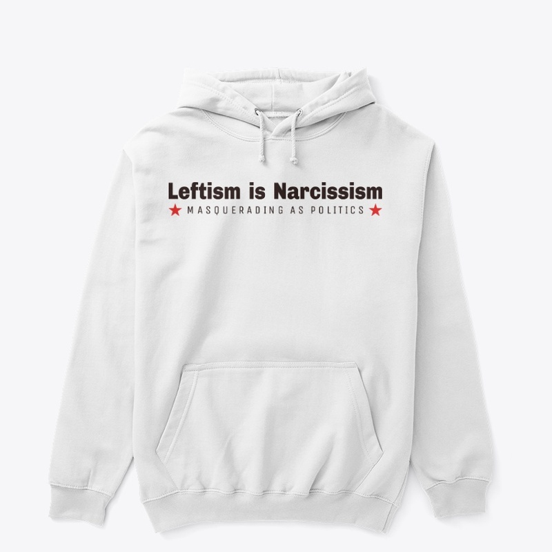 Leftism is Narcissism Masked as Politics
