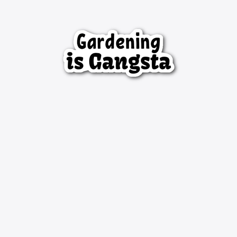 Gardening is Gangsta