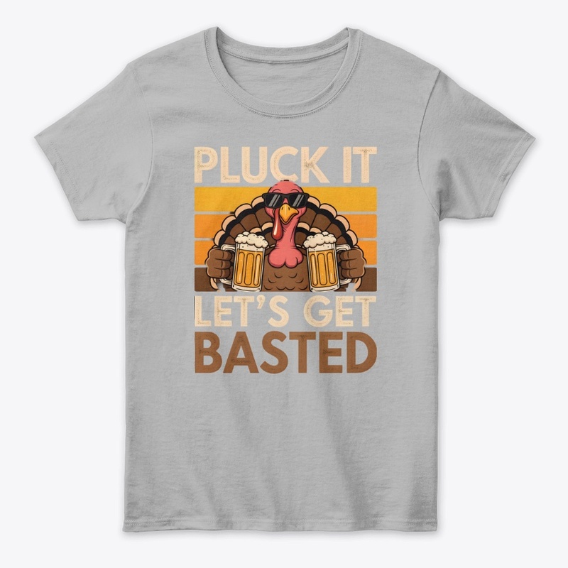 Pluck It Let’s Get Basted