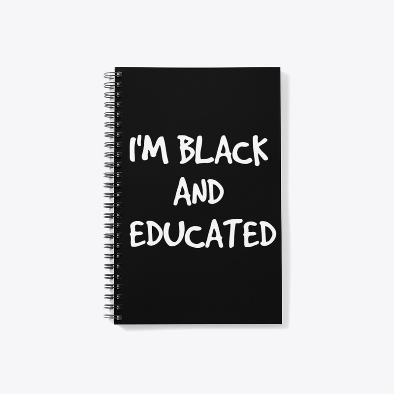 I'M BLACK AND EDUCATED 