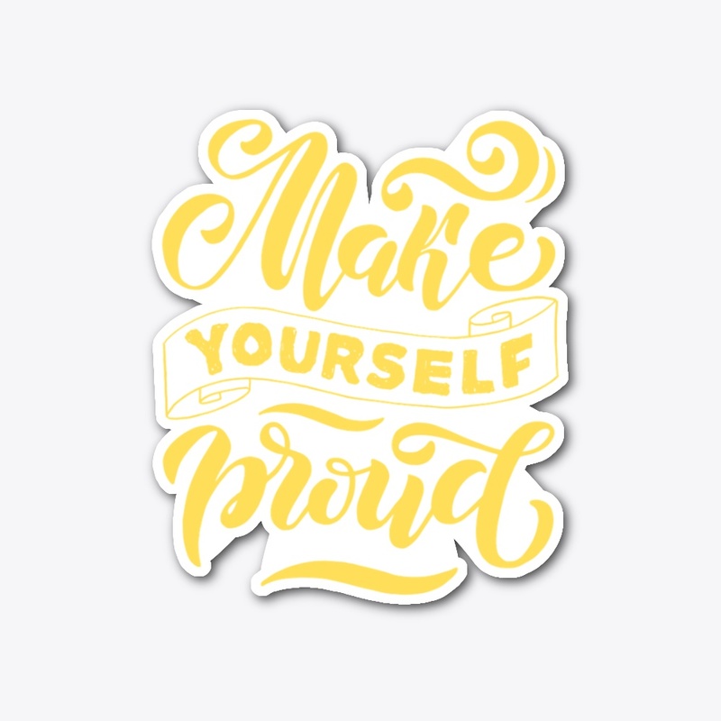 Make yourself proud