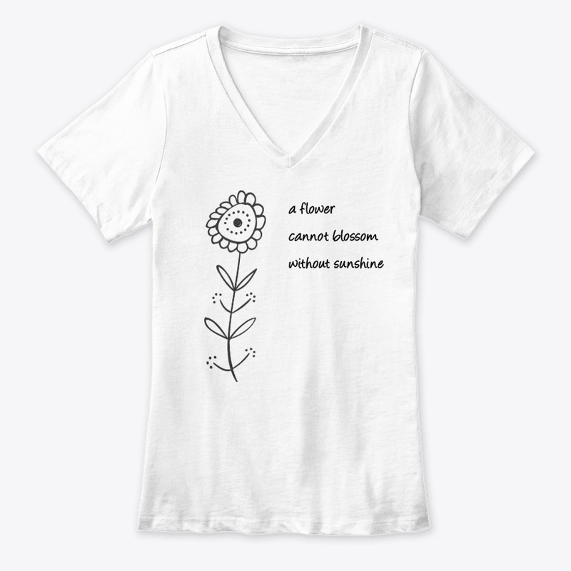 A flower cannot blossom w/o sunshine