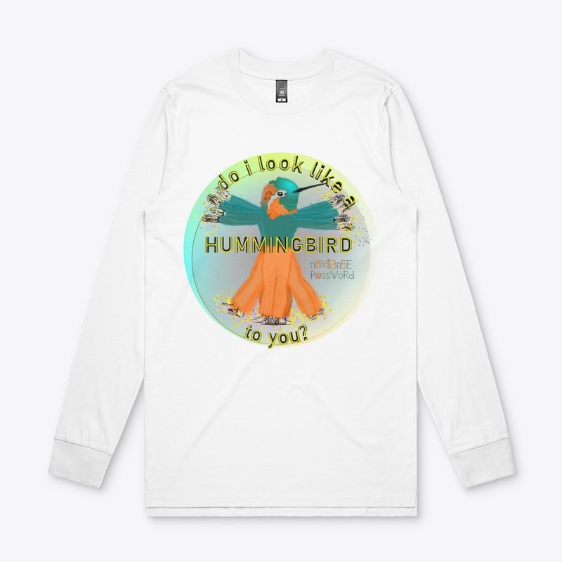 Do I look like a hummingbird to you?