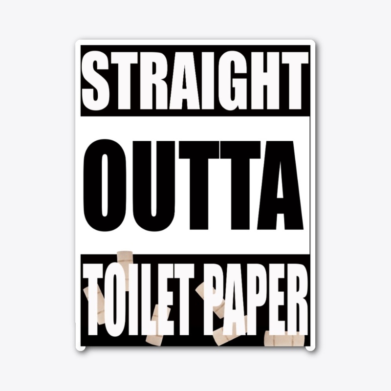 Straight Outta Toilet Paper