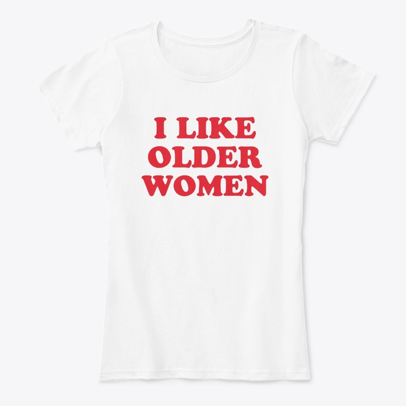 I Like Older Women Shirt