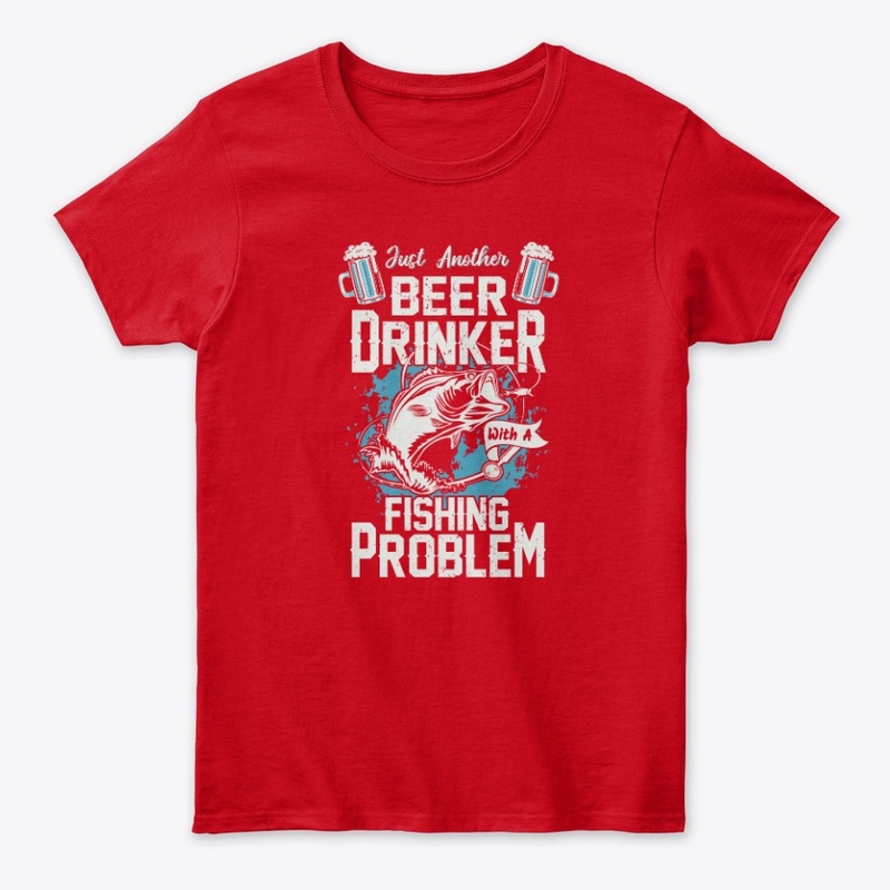 Just A Beer Drinker With Fishing Problem