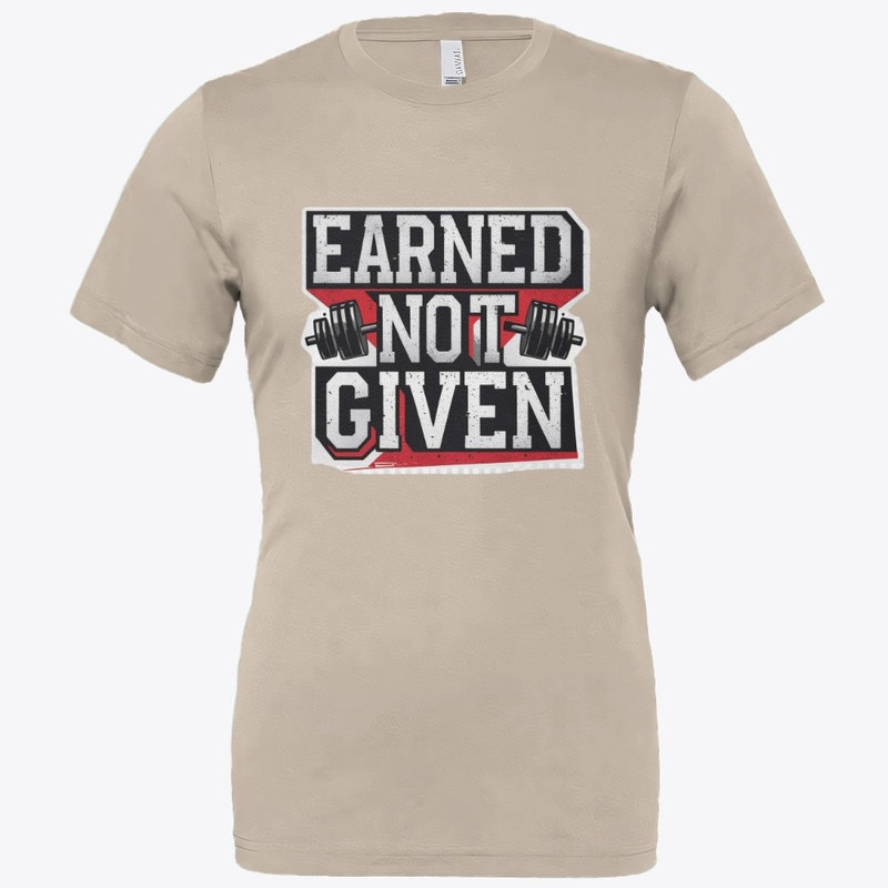 Earned Not Given Gym T-Shirt