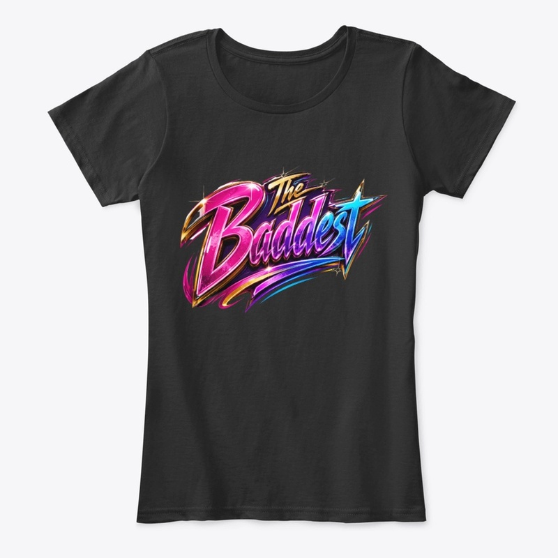 THE BADDEST. 💖⚡️👑 (WOMEN'S TEE)