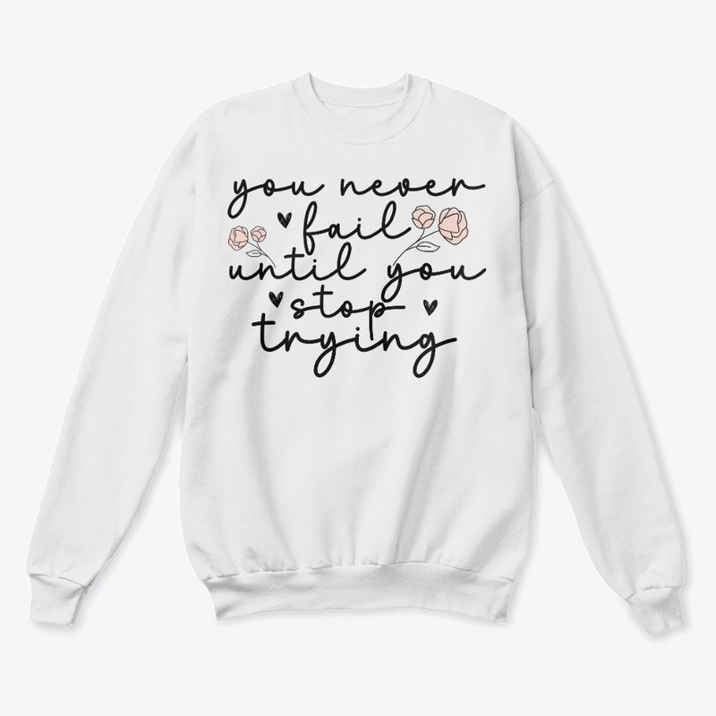 You never fail until you stop trying
