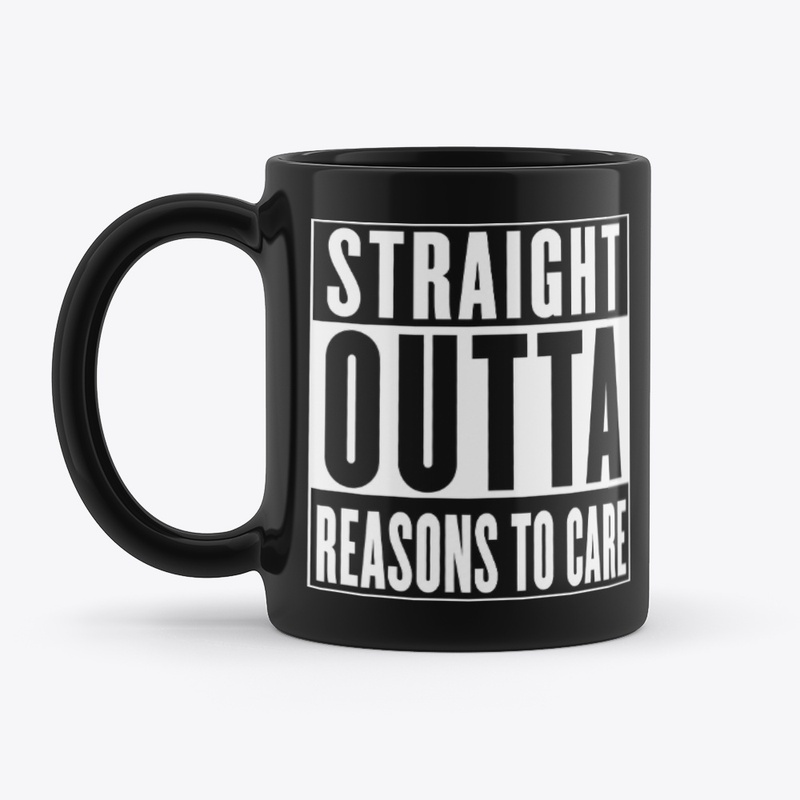 Straight Outta Reasons To Care
