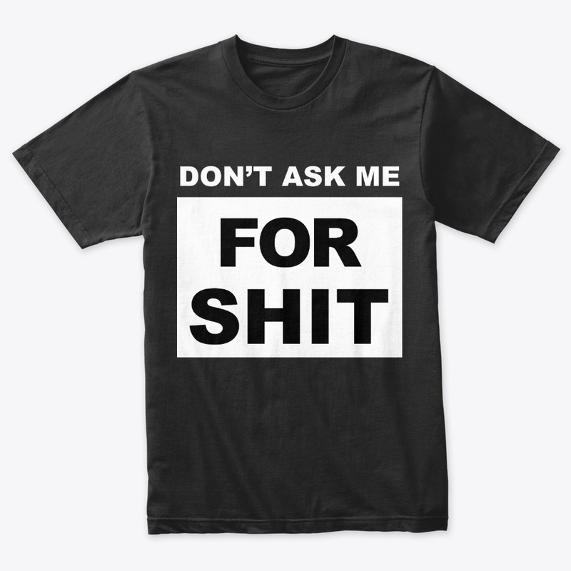 Don't Ask Me for Shit