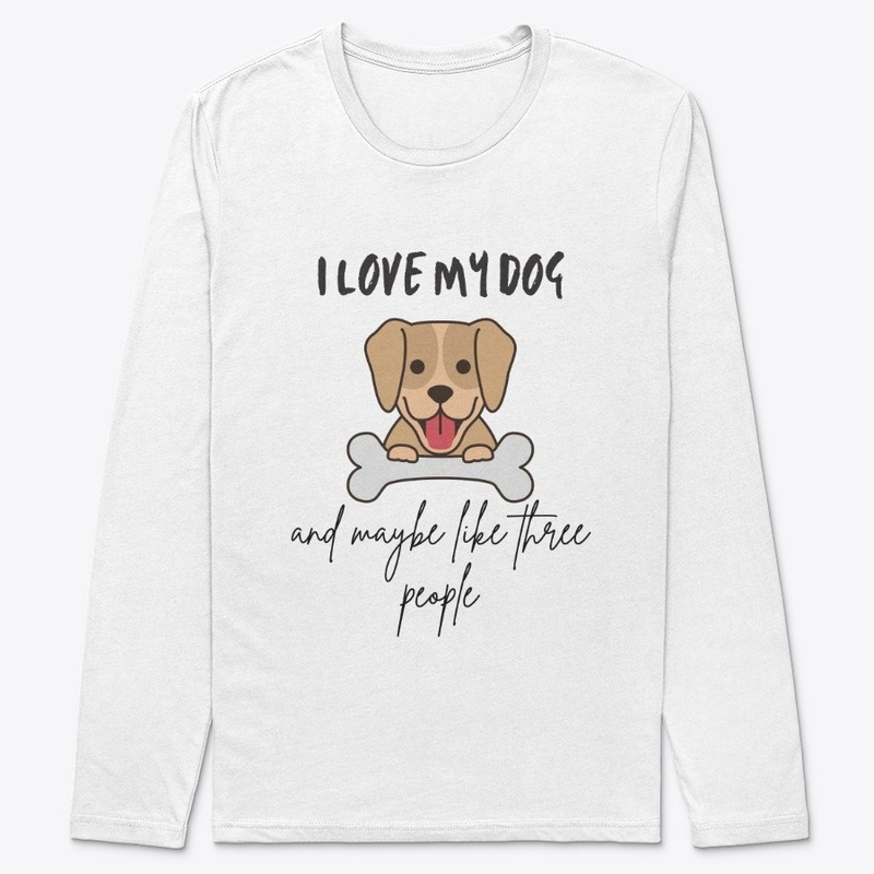 I Love My Dog And Maybe Like 3 People