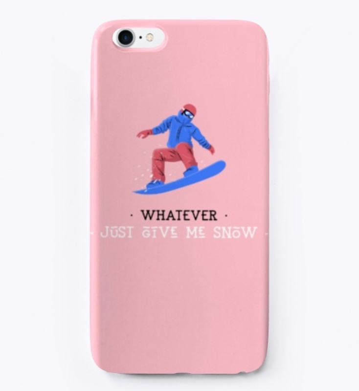 Whatever, Just give me snow