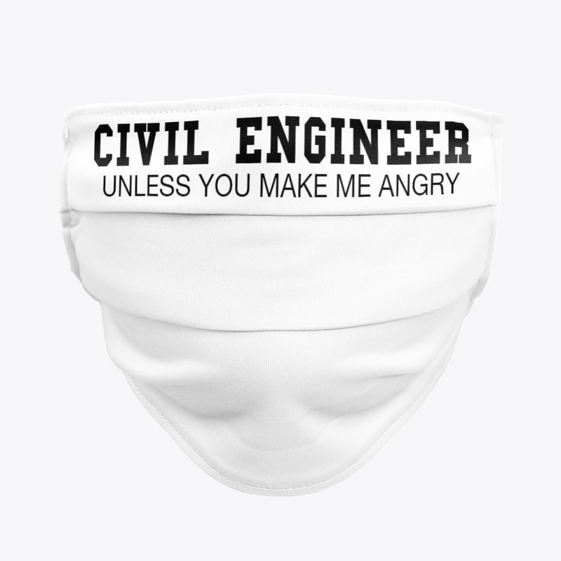 Civil Engineer Unless You Make Me Angry