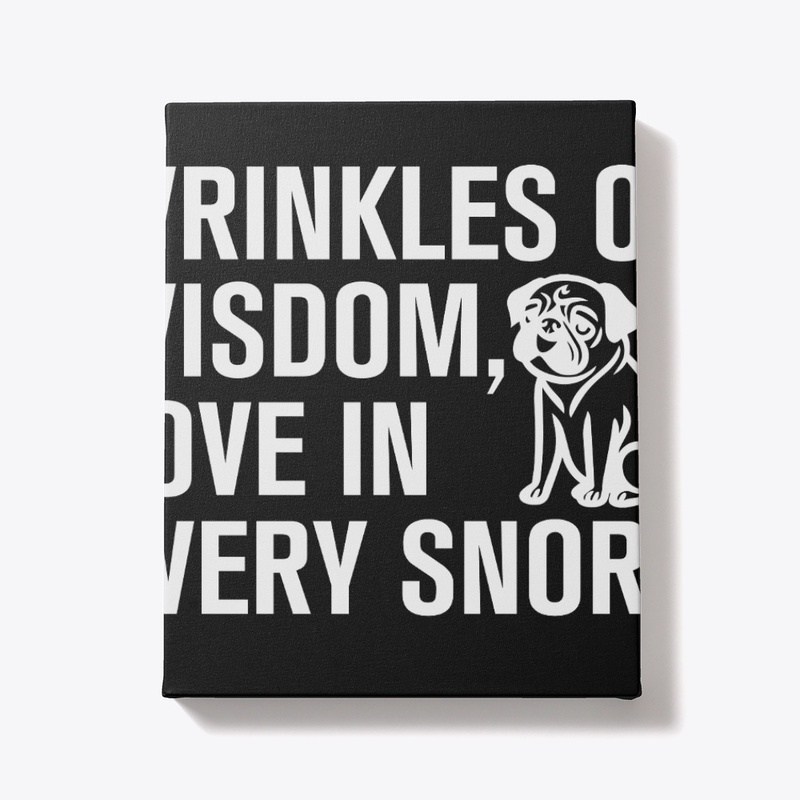 wrinkles of wisdom, love in every snort 