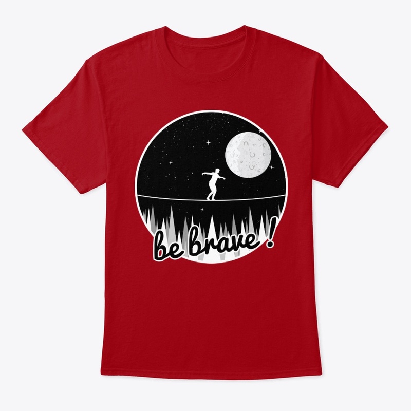 be brave