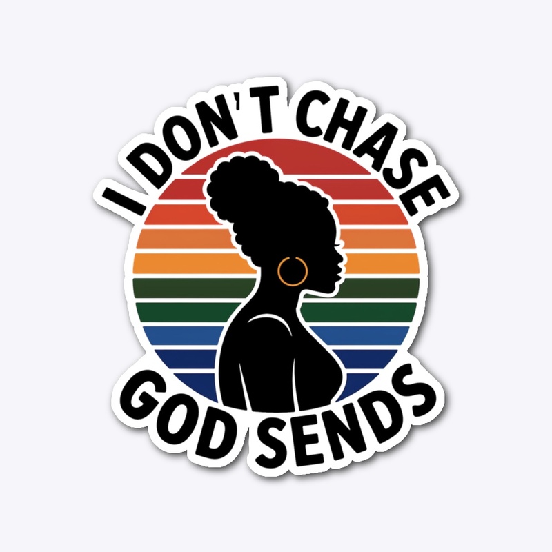 I Don't Chase, God Sends
