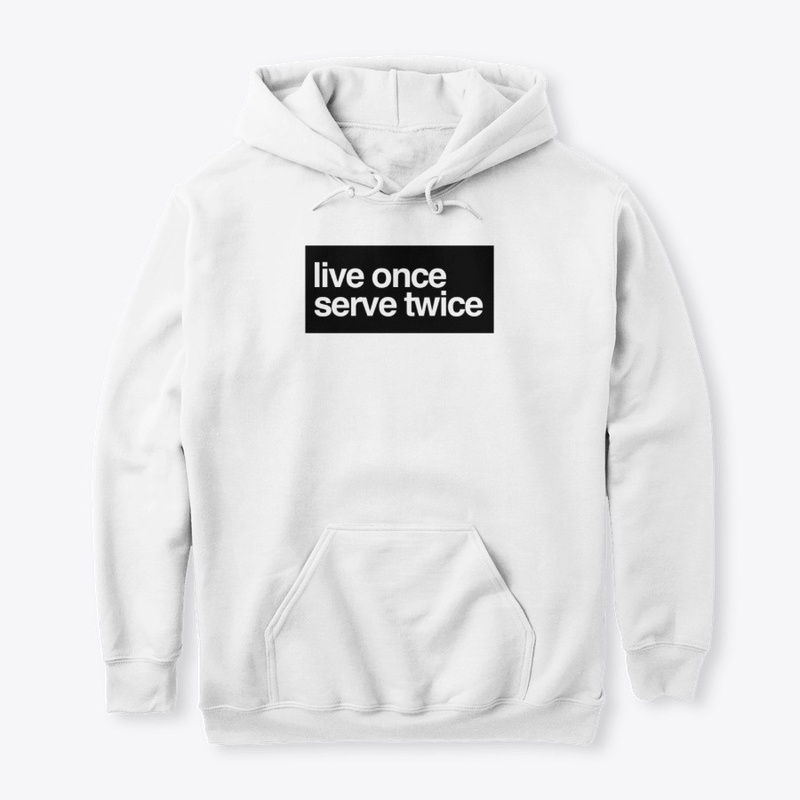 Live Once Serve Twice