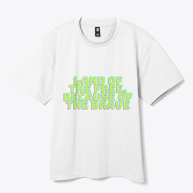 Land of the Free, Because of the Brave T