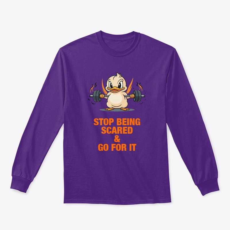 STOP BEING SCARED AND GO FOR IT