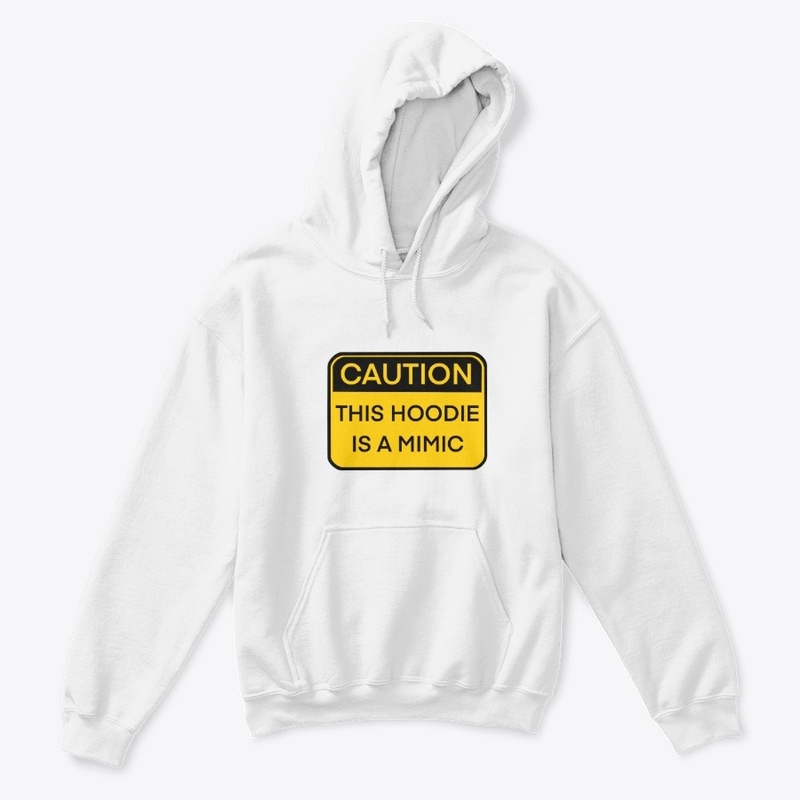 Caution, this hoodie is a Mimic