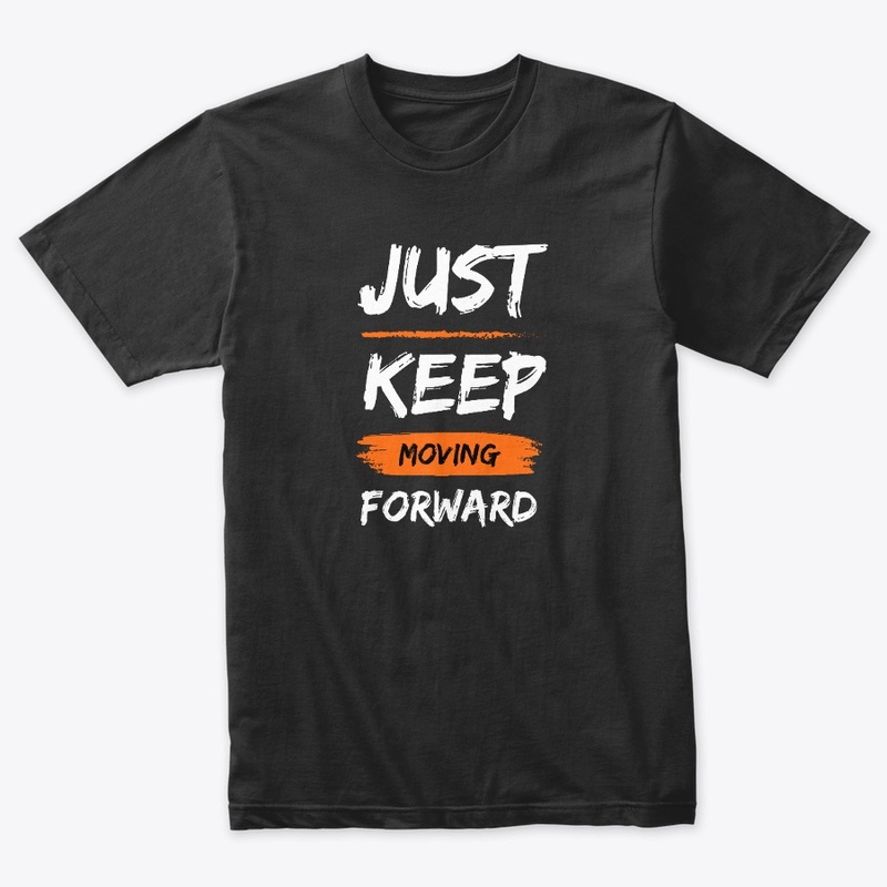Just Keep Moving Forword Premium T-shirt