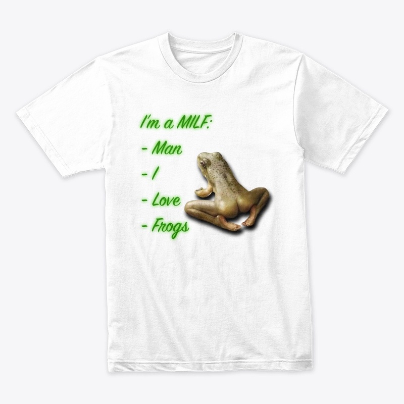 I'm a MILF: Man I Love Frogs