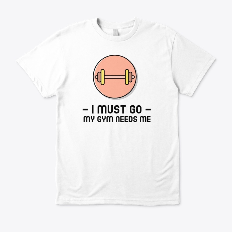 -I must go- My Gym Needs Me