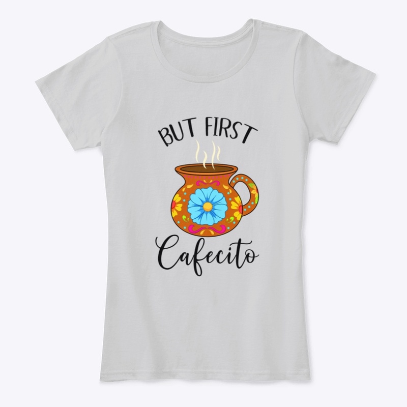 But First Cafecito Funny Mexican Latin 