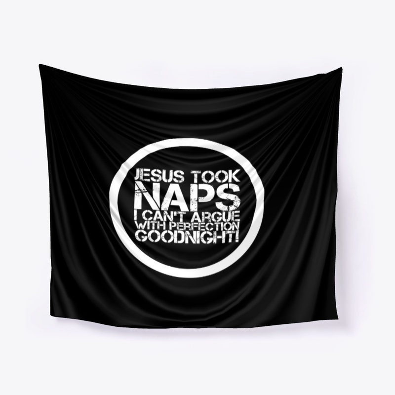 Jesus Took Naps I Can't Argue with Perfe