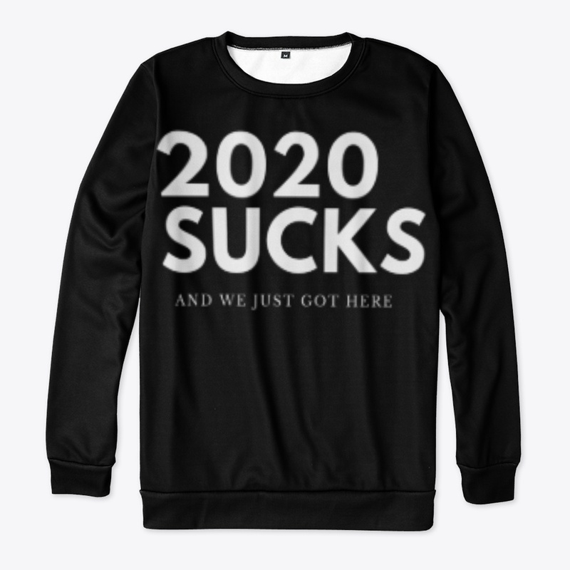 2020 SUCKS AND WE JUST GOT HERE