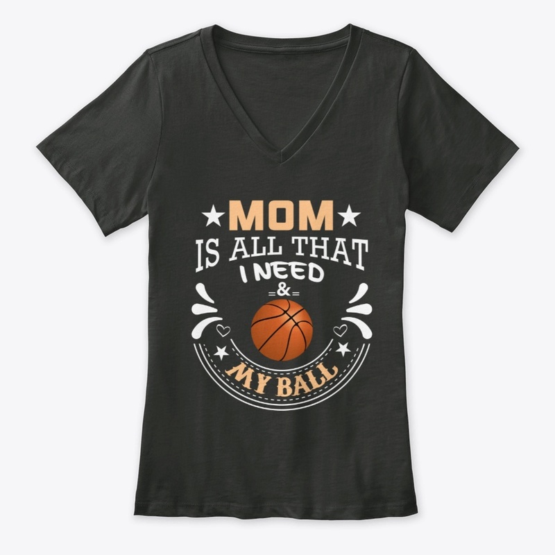 Mom Is All That I Need & My Basketball