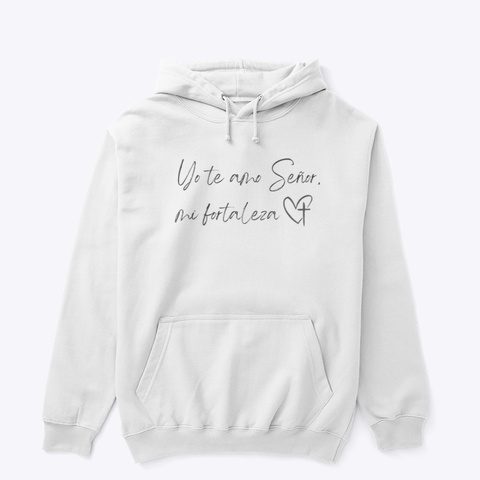 Yo Te Amo Señor, Mi Fortaleza White T-Shirt Front