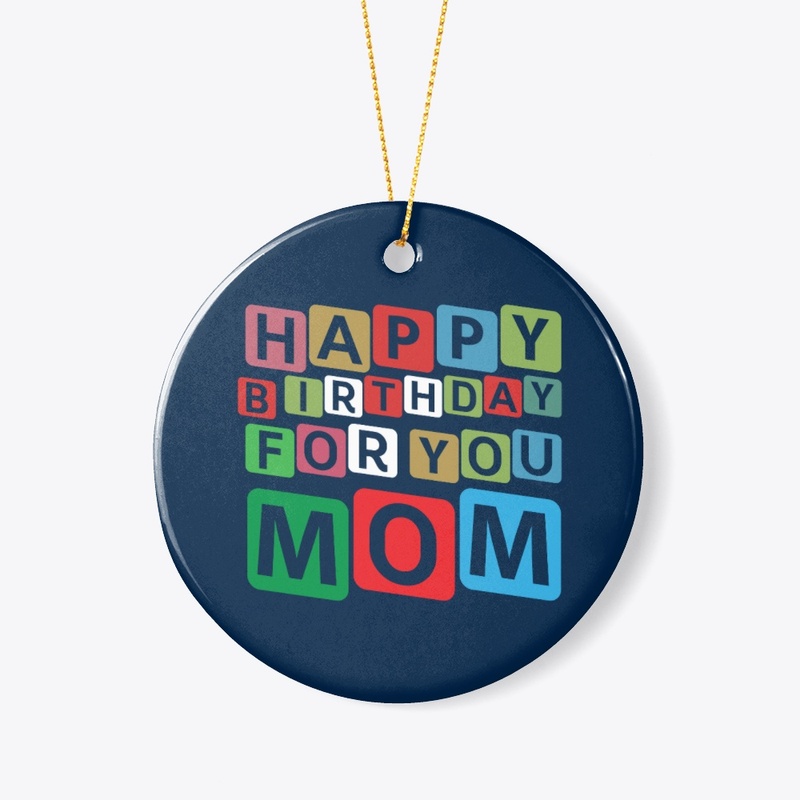 Happy birthday for you mom 