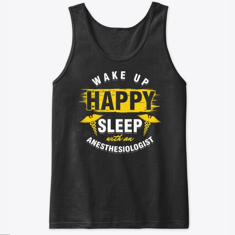 Wake Up Happy Anaesthetics Gift T-Shirt