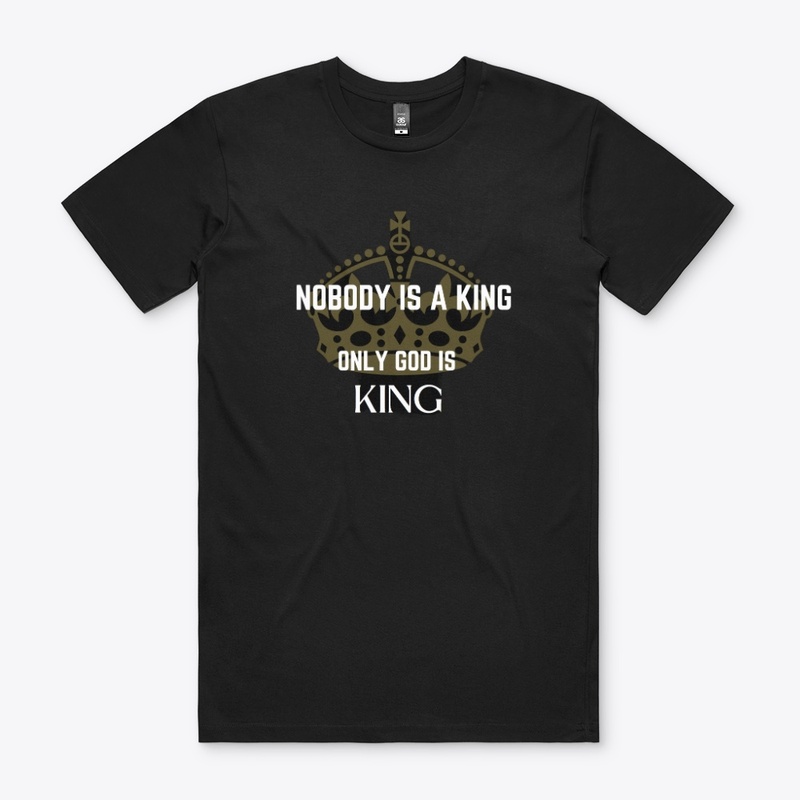 Nobody is a King T-Shirt