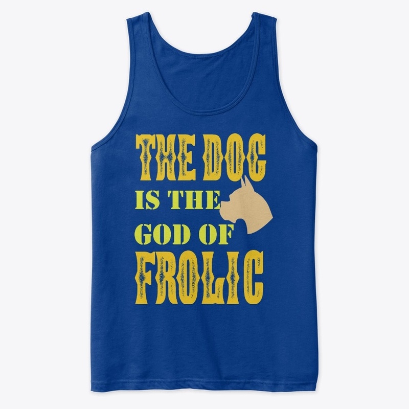 The Dog is the god of  Frolic