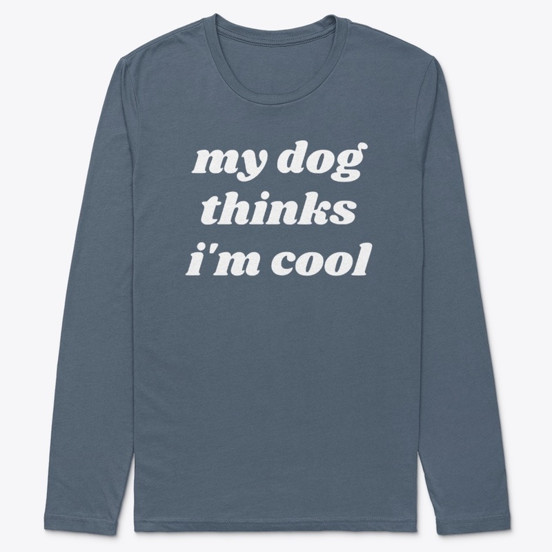 My Dog Thinks I'm Cool