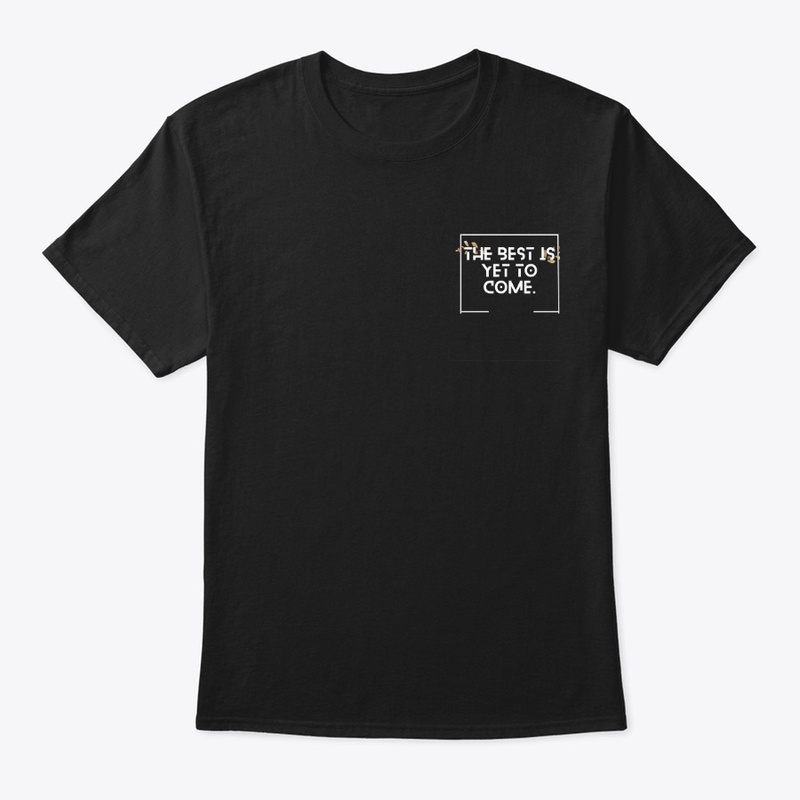 T-shirt the best is yet to come