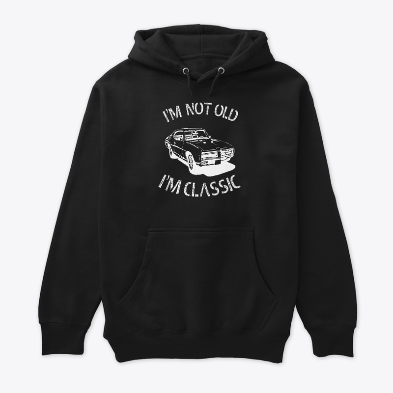 I AM NOT OLD I M CLASSIC