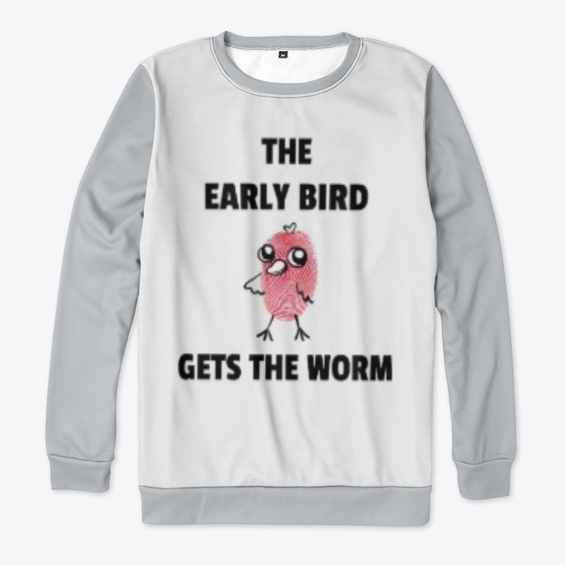 THE EARLY BIRD GETS THE WORM 