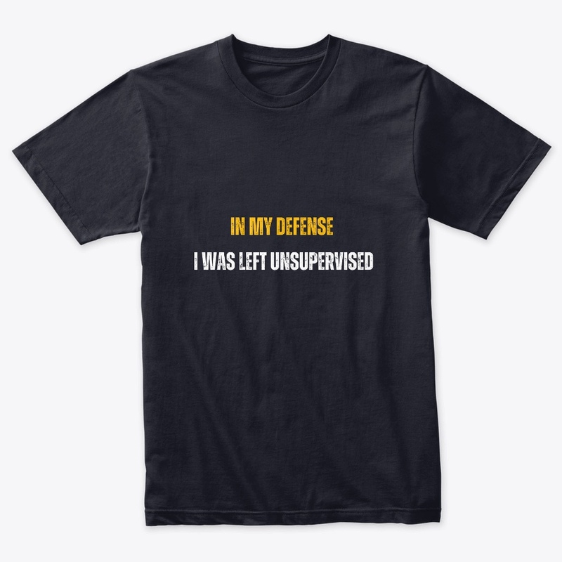 In my defense  I was left unsupervised