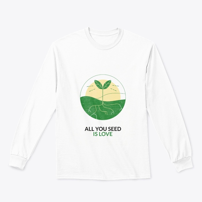 All you seed is love t-shirt