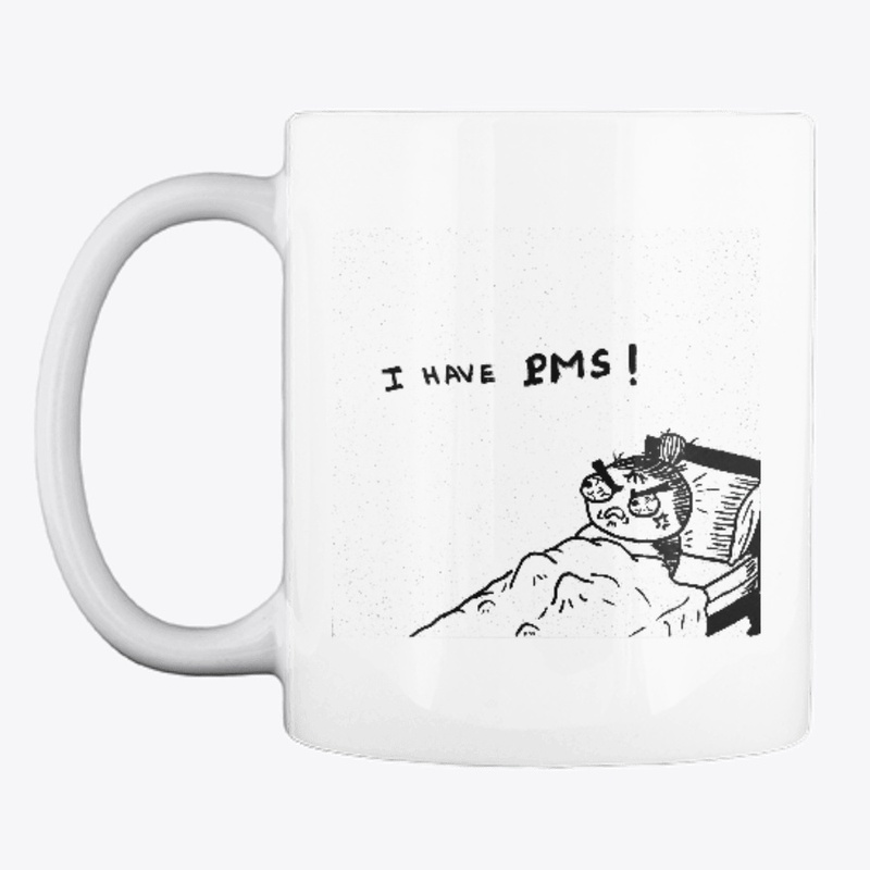 I  Have PMS White Ceramic Mug 11oz