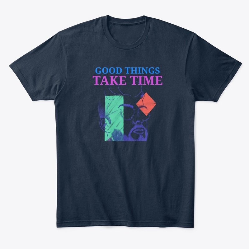 Good Things Take Time
