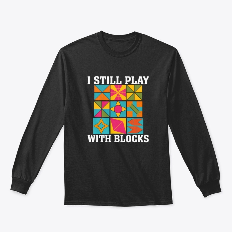I still play with blocks