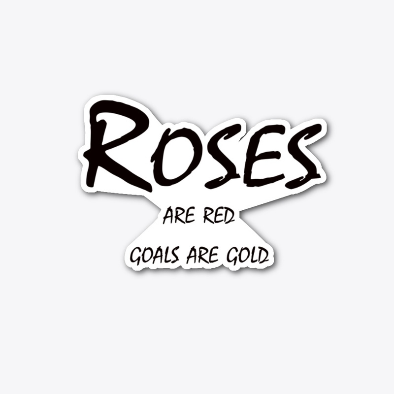 Roses Are Red, Goals Are Gold