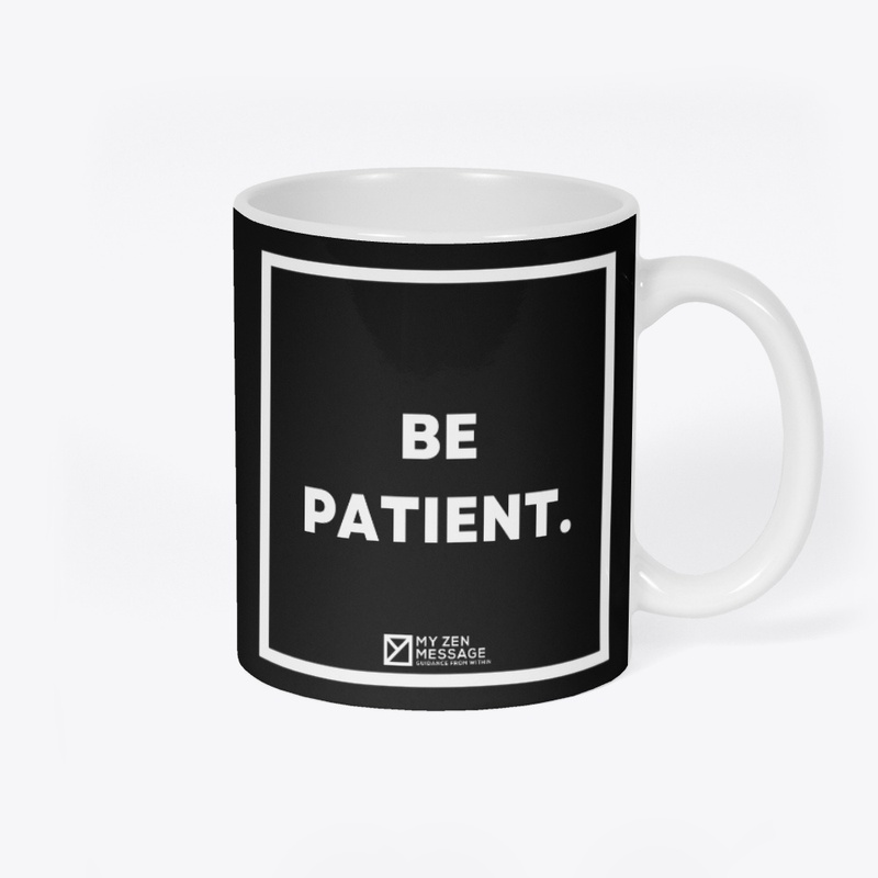 Be patient.