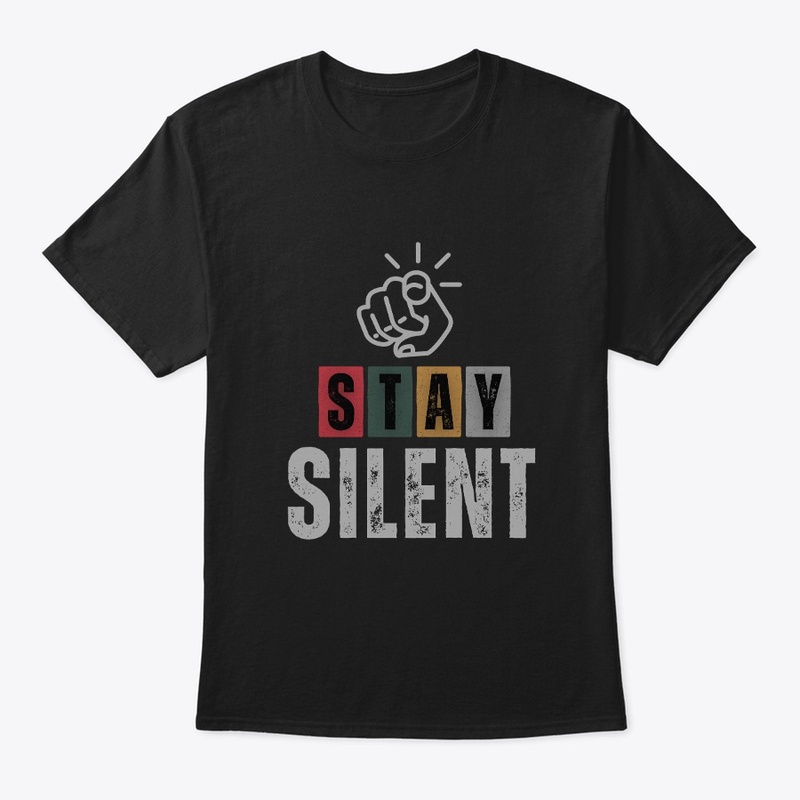 Stay Silent Bold Statement Tee