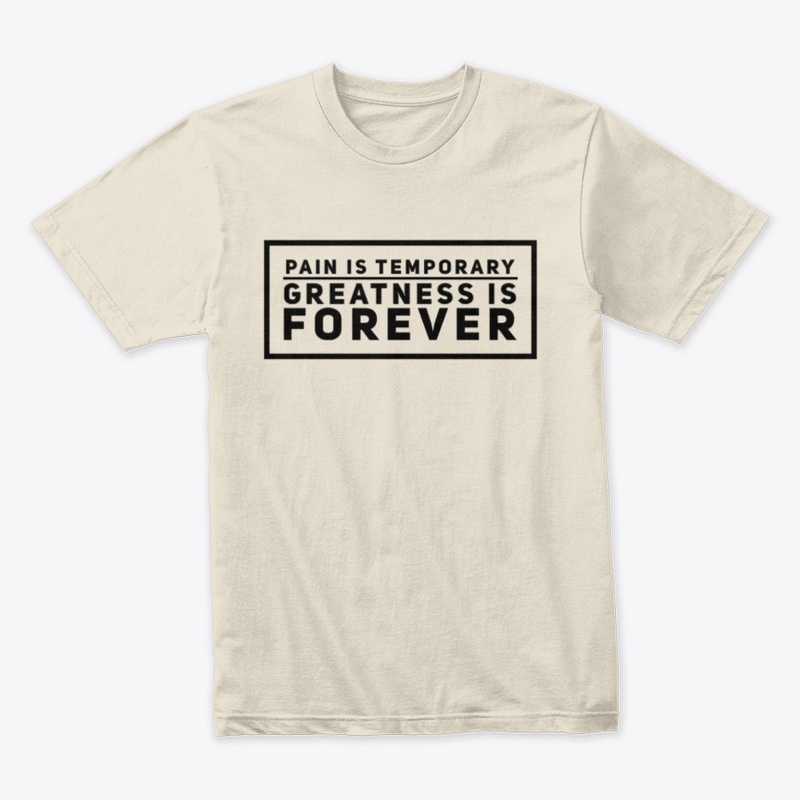 Pain is temporary greatness is forever